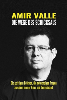 Die Wege des Schicksals: Die geistigen Brücken, die notwendigen Fragen zwischen meiner Kuba und Deutschland (German Edition)