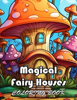 Paperback Magical Fairy Houses Coloring Book: High Quality +100 Beautiful Designs for All Ages Book