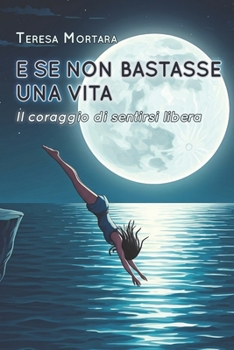 Paperback E se non bastasse una vita: Il coraggio di sentirsi libera [Italian] Book