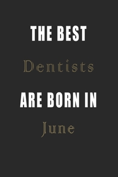 Paperback The best Dentists are born in June journal: Lined Dentists Diary Notebook, Journal or Planner and Dentists Gift, Thank You Gift for Dentists or Gift I Book