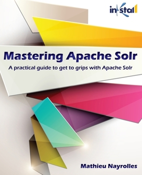 Paperback Mastering Apache Solr: A practical guide to get to grips with Apache Solr Book