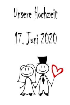 Unsere Hochzeit - 17. Juni 2020: Hochzeitsplaner, Weddingplaner, Hochzeitscheckliste, Jahrestag, Hochzeitsdatum - Individuelles Geschenk f�r Braut, Trauzeugen, Trauzeugin und Brautpaare