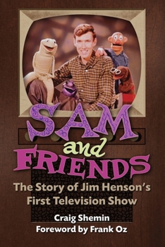 Paperback Sam and Friends - The Story of Jim Henson's First Television Show Book