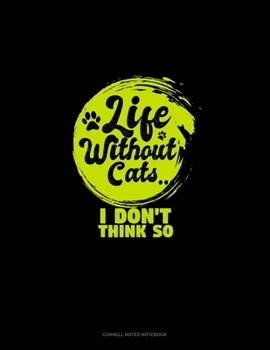 Paperback Life Without Cats I Don't Think So: Cornell Notes Notebook Book