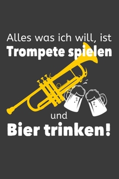 Paperback Alles was ich will ist Trompete spielen und Bier trinken: Jahres-Kalender f?r das Jahr 2020 im DinA-5 Format f?r Musikerinnen und Musiker Musik Termin [German] Book