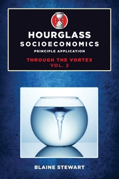 Paperback Hourglass Socioeconomics: Vol 2: Principle Application, Through the Vortex Book