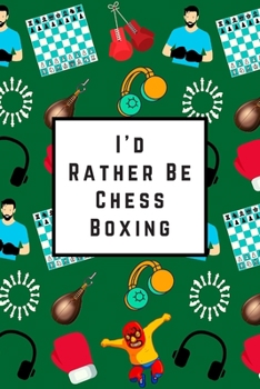 Paperback I'd Rather Be Chess Boxing: Blank Lined Notebook Journal: Great Gift For Adult Chess Boxers, Enthusiasts & Athletes Book