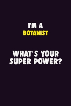 Paperback I'M A Botanist, What's Your Super Power?: 6X9 120 pages Career Notebook Unlined Writing Journal Book