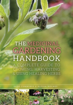 Paperback The Medicinal Gardening Handbook: A Complete Guide to Growing, Harvesting, and Using Healing Herbs Book