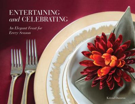 Hardcover Entertaining and Celebrating: An Elegant Feast For Every Season Book