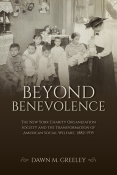 Hardcover Beyond Benevolence: The New York Charity Organization Society and the Transformation of American Social Welfare, 1882-1935 Book