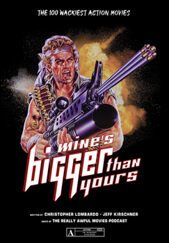 Paperback Mine's Bigger Than Yours: The 100 Wackiest Action Movies Book