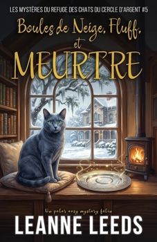 Boules de Neige, Fluff, et Meurtre: Cozy Mystery magique d'une quinqua (Les Mystères du Refuge des Chats du Cercle d'Argent) (French Edition)