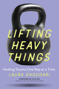 Paperback Lifting Heavy Things: Healing Trauma One Rep at a Time Book