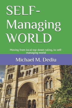 Paperback SELF-Managing WORLD: Moving from local top-down ruling, to self-managing world Book