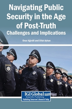 Hardcover Navigating Public Security in the Age of Post-Truth: Challenges and Implications Book