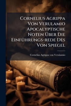 Paperback Cornelius Agrippa Von Verulamio Apocalyptische Noten Über Die Einführungs-rede Des Von Spiegel Book