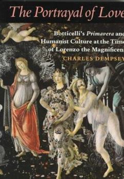 Paperback The Portrayal of Love: Botticelli's Primavera and Humanist Culture at the Time of Lorenzo the Magnificent Book