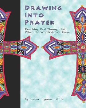 Paperback Drawing Into Prayer: Reaching God Through Art When The Words Aren't There Book