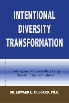 Unknown Binding Intentional Diversity Transformation: Building An Inclusive Culture Using Transformational Analytics Book