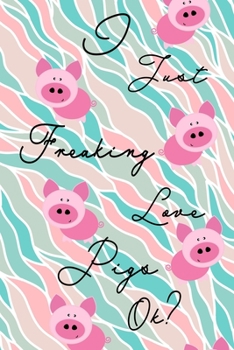 Paperback I Just Freaking Love Pigs Ok? Journal: Cute piggybook, piggy gifts for women, pig books for kids, toddlers and piglettes lovers, Pink and Blue Abstrac Book