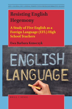 Paperback Resisting English Hegemony: A Study of Five English as a Foreign Language (Efl) High School Teachers Book