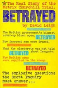 Hardcover Betrayed: The Real Story of the Matrix Churchill Trial Book