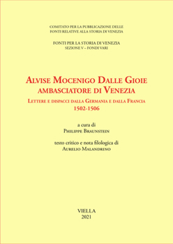 Paperback Alvise Mocenigo Dalle Gioie Ambasciatore Di Venezia: Lettere E Dispacci Dalla Germania E Dalla Francia 1502-1506 [Italian] Book