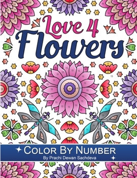 Paperback Love 4 Flowers - Color By Number: 25 paint by number pages of beautiful flower compilations for relaxation and satisfaction Book