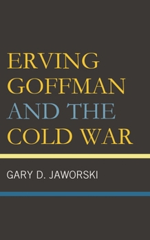 Hardcover Erving Goffman and the Cold War Book