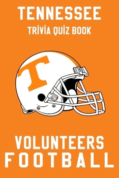 Paperback Tennessee Volunteers Trivia Quiz Book - Football: The One With All The Questions - NCAA Football Fan - Gift for fan of Tennessee Volunteers Book