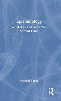 Epistemology: What it is and Why You Should Care