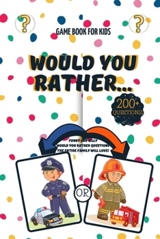 Paperback Would You Rather for Kids: Over 200 Funny and Silly Would You Rather Questions for Traveling, Long Trip Rides to Keep the Kids Entertained for Ag Book