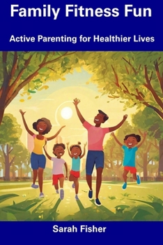 Paperback Family Fitness Fun: Active Parenting for Healthier Lives Book