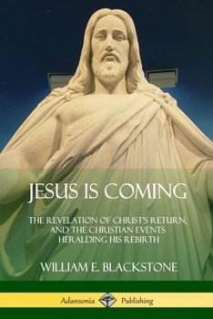 Paperback Jesus Is Coming: The Revelation of Christ's Return, and the Christian Events Heralding His Rebirth Book