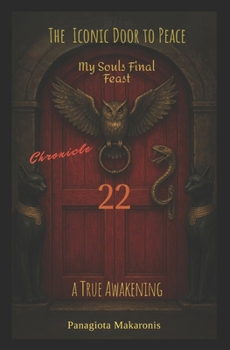 The Iconic Door to Peace my souls Final Feast A True Awakening: Chronicle 22 (The Theatrical Melodia of my Life Chronicle 1)