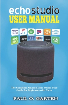 Paperback Echo Studio User Manual: The Complete Amazon Echo Studio User Guide for Beginners with Alexa Book