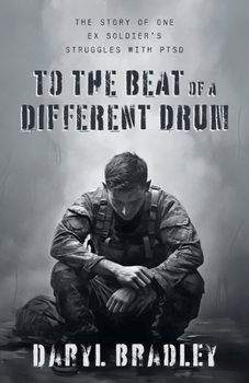 To The Beat of a Different Drum: The Story of One Ex Soldier's Struggles with PTSD