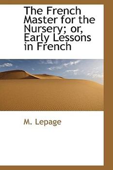 Paperback The French Master for the Nursery; Or, Early Lessons in French Book