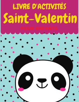 Paperback LIVRE D'ACTIVITÉS Saint-Valentin POUR ENFANTS: Livre D'activités saint valentin Pour enfants: Coloriage, Labyrinthes, Addition et ... Et S'amause Cade [French] Book