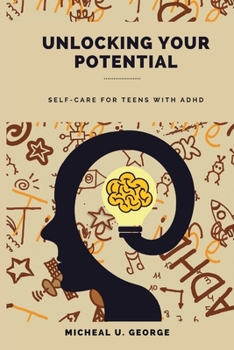 Paperback Unlocking Your Potential: Self-Care for Teens with ADHD Book