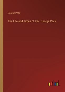 Paperback The Life and Times of Rev. George Peck Book