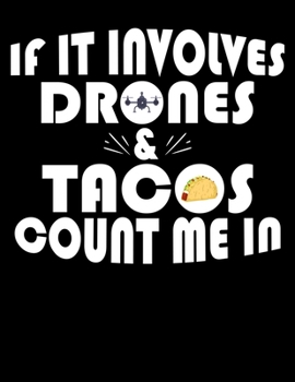 Paperback If It Involves Drones And Tacos Count Me In: If It Involves Drones & Tacos Count Me In Blank Sketchbook to Draw and Paint (110 Empty Pages, 8.5" x 11" Book