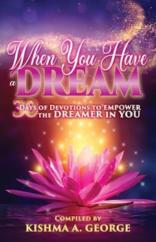 Paperback When You Have a Dream: 30 Days of Devotions to Empower the Dreamer in You Book