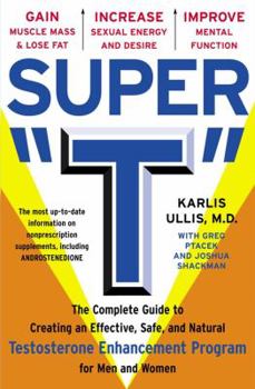Paperback Super T: The Complete Guide to Creating an Effective, Safe and Natural Testosterone Enhancement Program for Men and Women Book