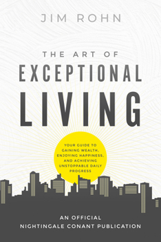 Paperback The Art of Exceptional Living: Your Guide to Gaining Wealth, Enjoying Happiness, and Achieving Unstoppable Daily Progress Book