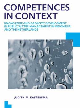 Paperback Competences in Context: Knowledge and Capacity Development in Public Water Management in Indonesia and the Netherlands; Unesco-Ihe PhD Thesis Book