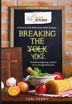 Paperback Breaking the Yoke - The Biblical Beginning...and End to Our Struggle with Food Book