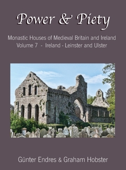 Hardcover Power and Piety: Monastic Houses of Medieval Britain and Ireland - Volume 7 - Ireland - Leinster and Ulster Book