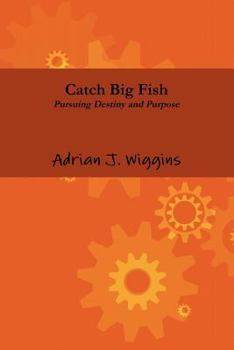 Paperback Catch Big Fish Pursuing Destiny and Purpose Book